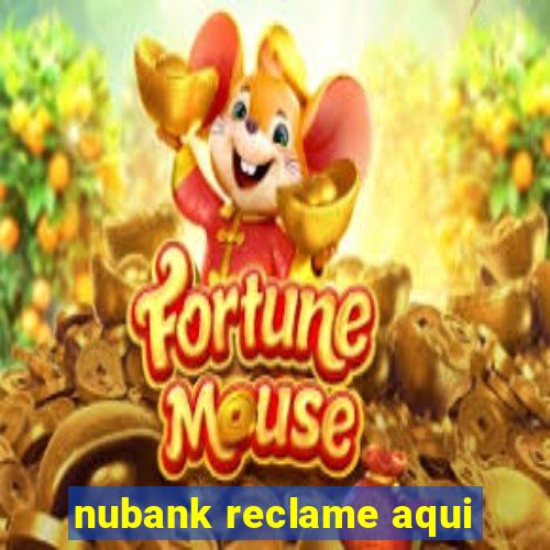 nubank reclame aqui